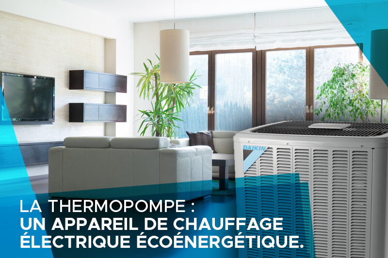 Le chauffage électrique : pensez thermopompe